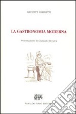 La gastronomia moderna. Istruzione elementare pratica della cucina, pasticcieria, confettureria e credenza (Milano, 1866) libro