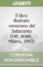 Il libro illustrato veneziano del Settecento (rist. anast. Milano, 1943) libro