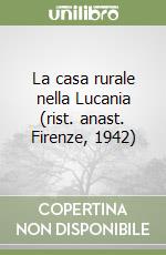 La casa rurale nella Lucania (rist. anast. Firenze, 1942) libro
