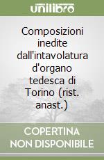 Composizioni inedite dall'intavolatura d'organo tedesca di Torino (rist. anast.) libro