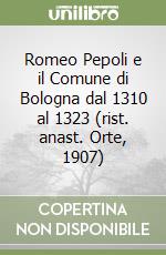 Romeo Pepoli e il Comune di Bologna dal 1310 al 1323 (rist. anast. Orte, 1907)