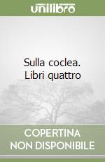 Sulla coclea. Libri quattro