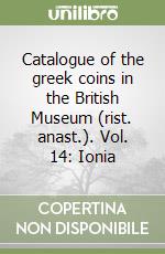 Catalogue of the greek coins in the British Museum (rist. anast.). Vol. 14: Ionia libro