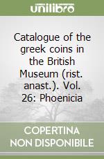 Catalogue of the greek coins in the British Museum (rist. anast.). Vol. 26: Phoenicia libro