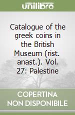 Catalogue of the greek coins in the British Museum (rist. anast.). Vol. 27: Palestine libro