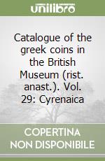 Catalogue of the greek coins in the British Museum (rist. anast.). Vol. 29: Cyrenaica