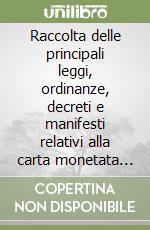 Raccolta delle principali leggi, ordinanze, decreti e manifesti relativi alla carta monetata in Italia dal 1746 libro