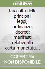 Raccolta delle principali leggi; ordinanze; decreti; manifesti relativi alla carta monetata in Italia dal 1746. Vol. 1 libro