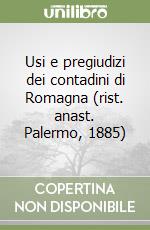 Usi e pregiudizi dei contadini di Romagna (rist. anast. Palermo, 1885) libro