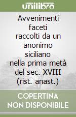 Avvenimenti faceti raccolti da un anonimo siciliano nella prima metà del sec. XVIII (rist. anast.) libro