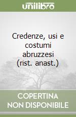 Credenze, usi e costumi abruzzesi (rist. anast.) libro