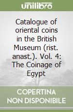 Catalogue of oriental coins in the British Museum (rist. anast.). Vol. 4: The Coinage of Egypt libro