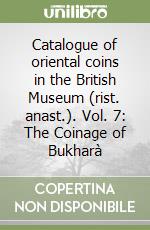 Catalogue of oriental coins in the British Museum (rist. anast.). Vol. 7: The Coinage of Bukharà libro