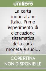 La carta monetata in Italia. Primo esperimento di elencazione sistematica della carta moneta e suoi succedanei emessi o circolati in Italia dal 1746. .. libro