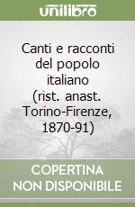 Canti e racconti del popolo italiano (rist. anast. Torino-Firenze, 1870-91) libro