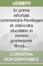 In prima infortiati commentarii-Perelegans et elaborata elucidatio in novem posteriores libros infortiati (rist. anast. Lugduni, 1550-60) libro