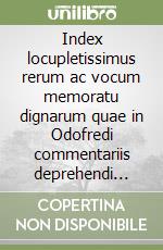 Index locupletissimus rerum ac vocum memoratu dignarum quae in Odofredi commentariis deprehendi potuerunt (rist. anast. Lugduni, 1550)