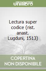 Lectura super codice (rist. anast. Lugduni, 1513)