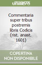 Commentaria super tribus postremis libris Codicis (rist. anast. 1601) libro