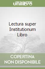 Lectura super Institutionum Libro libro