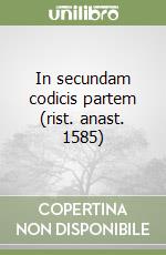 In secundam codicis partem (rist. anast. 1585) libro