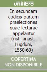 In secundam codicis partem praelectiones quae lecturae appelantur (rist. anast. Lugduni, 1550-60) libro