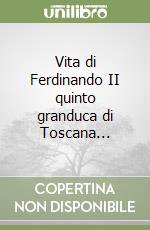 Vita di Ferdinando II quinto granduca di Toscana... libro