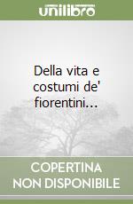 Della vita e costumi de' fiorentini... libro