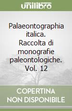 Palaeontographia italica. Raccolta di monografie paleontologiche. Vol. 12 libro