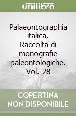 Palaeontographia italica. Raccolta di monografie paleontologiche. Vol. 28 libro