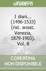 I diarii... (1496-1533) (rist. anast. Venezia, 1879-1903). Vol. 8 libro