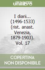 I diarii... (1496-1533) (rist. anast. Venezia, 1879-1903). Vol. 17 libro