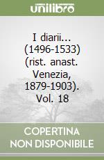 I diarii... (1496-1533) (rist. anast. Venezia, 1879-1903). Vol. 18 libro