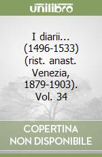 I diarii... (1496-1533) (rist. anast. Venezia, 1879-1903). Vol. 34 libro