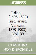 I diarii... (1496-1533) (rist. anast. Venezia, 1879-1903). Vol. 39 libro