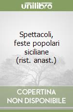 Spettacoli, feste popolari siciliane (rist. anast.) libro