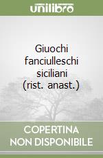 Giuochi fanciulleschi siciliani (rist. anast.) libro