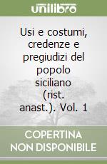 Usi e costumi, credenze e pregiudizi del popolo siciliano (rist. anast.). Vol. 1 libro