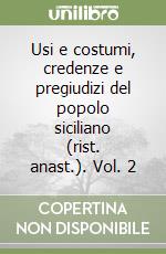 Usi e costumi, credenze e pregiudizi del popolo siciliano (rist. anast.). Vol. 2 libro