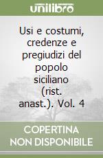 Usi e costumi, credenze e pregiudizi del popolo siciliano (rist. anast.). Vol. 4 libro