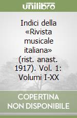 Indici della «Rivista musicale italiana» (rist. anast. 1917). Vol. 1: Volumi I-XX