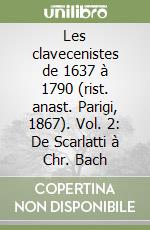 Les clavecenistes de 1637 à 1790 (rist. anast. Parigi, 1867). Vol. 2: De Scarlatti à Chr. Bach