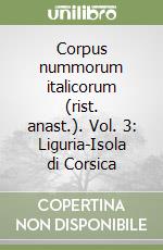 Corpus nummorum italicorum (rist. anast.). Vol. 3: Liguria-Isola di Corsica libro