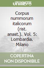 Corpus nummorum italicorum (rist. anast.). Vol. 5: Lombardia. Milano libro