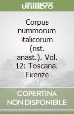 Corpus nummorum italicorum (rist. anast.). Vol. 12: Toscana. Firenze libro