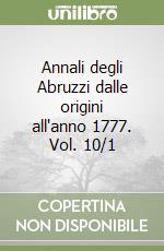 Annali degli Abruzzi dalle origini all'anno 1777. Vol. 10/1 libro