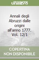 Annali degli Abruzzi dalle origini all'anno 1777. Vol. 12/1 libro