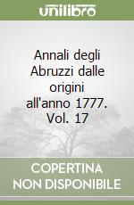 Annali degli Abruzzi dalle origini all'anno 1777. Vol. 17 libro