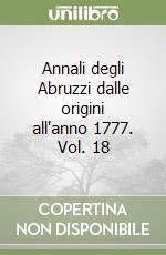 Annali degli Abruzzi dalle origini all'anno 1777. Vol. 18 libro