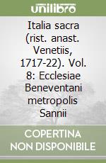 Italia sacra (rist. anast. Venetiis, 1717-22). Vol. 8: Ecclesiae Beneventani metropolis Sannii libro